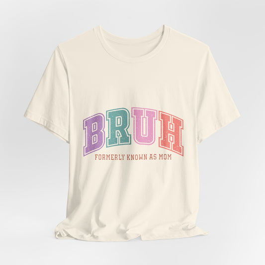 BRUH "Formerly Known As Mom" Tee - Funny Mom Retirement Shirt