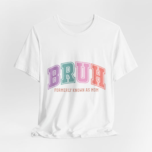 BRUH "Formerly Known As Mom" Tee - Funny Mom Retirement Shirt
