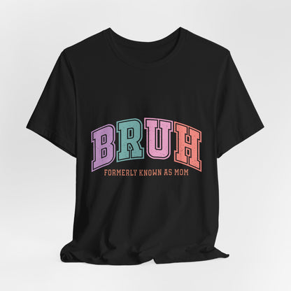 BRUH "Formerly Known As Mom" Tee - Funny Mom Retirement Shirt